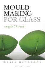 Mould Making for Glass af Angela Thwaites