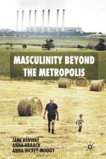 Masculinity Beyond the Metropolis af J. Kenway