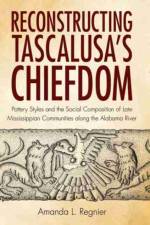 Reconstructing Tascalusa's Chiefdom af Amanda L. Regnier