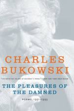 The Pleasures of the Damned af Charles Bukowski