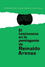 El testimonio en la pentagonia de Reinaldo Arenas af Stephanie Panichelli-Batalla