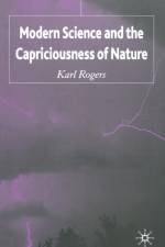 Modern Science and the Capriciousness of Nature af K. Rogers
