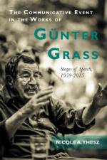 The Communicative Event in the Works of Gunter Grass af Dr Nicole (Customer) Nicole Thesz