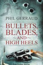 Bullets, Blades, and High Heels af Phil Gerraud