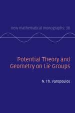Potential Theory and Geometry on Lie Groups af N. Th. (Universite de Paris VI (Pierre et Marie Curie)) Varopoulos