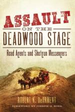 Assault on the Deadwood Stage af Robert K. DeArment