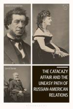 The Catacazy Affair and the Uneasy Path of Russian-American Relations af Prof. Lee A. (Auburn University at Montgomery Farrow
