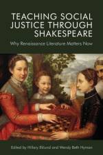 Teaching Social Justice Through Shakespeare af Hillary Eklund