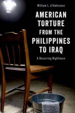 American Torture from the Philippines to Iraq af William L. (Stanton Nuclear Security Fellow d'Ambruoso