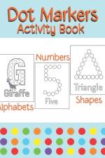 Dot Markers Activity Book Alphabets/Numbers/Shapes af Joy Press