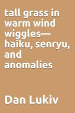 tall grass in warm wind wiggles-haiku, senryu, and anomalies af Dan Lukiv