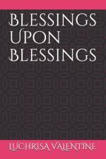 Blessings Upon Blessings af Luchrisa Valentine