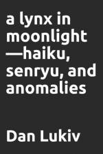 A lynx in moonlight-haiku, senryu, and anomalies af Dan Lukiv