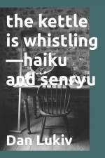The kettle is whistling-haiku and senryu af Dan Lukiv