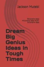 Dream Big Genius Ideas in Tough Times af Jackson Mutebi