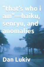 that's who i am-haiku, senryu, and anomalies af Dan Lukiv