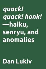 quack! quack! honk!-haiku, senryu, and anomalies af Dan Lukiv