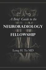 Brief Guide to the Neuroradiology Fellowship af Long H Tu