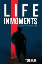 Life In Moments af Tom Hart