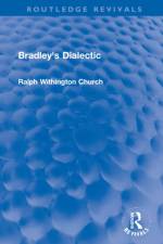 Bradley's Dialectic af Ralph W. (Ralph W Church is deceased as advised by EA on hold until estate gets in touch sf case 01930135) Church