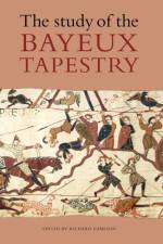 The Study of the Bayeux Tapestry af Richard Gameson