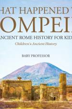 What Happened to Pompeii? Ancient Rome History for Kids Children's Ancient History af Baby Professor