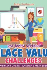 Place Value Challenges - Test Review Workbook - Math 2nd Grade Children's Math Books af Baby Professor