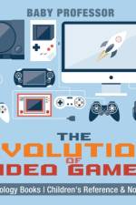 The Evolution of Video Games - Technology Books Children's Reference & Nonfiction af Baby Professor