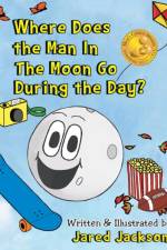 Where Does the Man In The Moon Go During the Day? af Jared Jackson