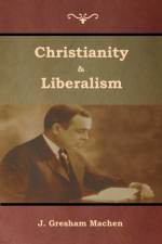 Christianity & Liberalism af J Gresham Machen