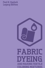 Fabric Dyeing And Making Textile Coloring Mixtures (Legacy Edition) af Paul N Hasluck