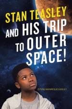 Stan Teasley and His Trip to Outer Space! af Manrique Easley