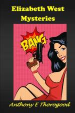 The Elizabeth West Mysteries af Anthony E Thorogood