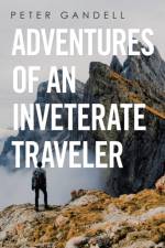 Adventures of an Inveterate Traveler af Peter Gandell