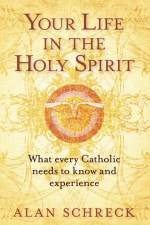 Your Life in the Holy Spirit af Alan Schreck