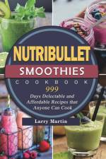 Nutribullet Smoothies Cookbook 999