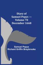 Diary of Samuel Pepys - Volume 70 af Sam Pepys Richard Griffin Braybrooke