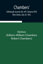 Chambers' Edinburgh Journal, No. 447, Volume XVIII, New Series, July 24, 1852 af Various