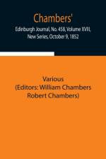 Chambers' Edinburgh Journal, No. 458, Volume XVIII, New Series, October 9, 1852 af Various
