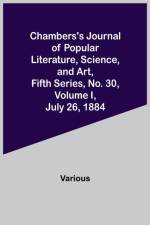 Chambers's Journal of Popular Literature, Science, and Art, Fifth Series, No. 30, Volume I, July 26, 1884 af Various