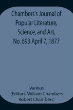 Chambers's Journal of Popular Literature, Science, and Art, No. 693 April 7, 1877 af Various
