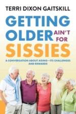 Getting Older Ain't for Sissies af Terri Dixon Gaitskill