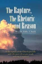 Rapture, the Rhetoric and Reason af REV Dr Eddie J Smith