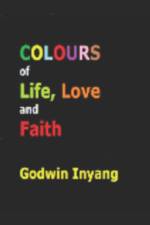 Colours (of Life, Love and Faith) af Godwin Inyang