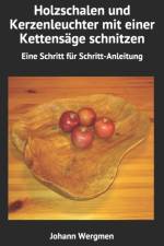Holzschalen und Kerzenleuchter mit einer Kettensage schnitzen af Johann Wergmen