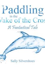 Paddling in the Wake of the Cross af Sally Silvershoes
