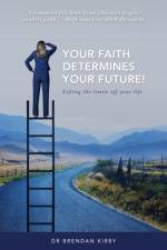 Your Faith Determines Your Future! af Dr Brendan Kirby