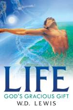 Life God's Gracious Gift af W D Lewis