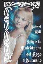 Lily e la Maledizione del Rogo d'Autunno af Gabriel Wolf