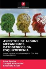 Aspectos de Alguns Mecanismos Patogenicos Da Esquizofrenia af Irina Spirina